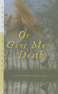 Or Give Me Death: A Novel of Patrick Henry's Family by Ann Rinaldi