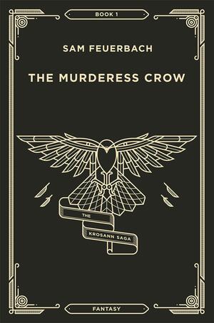 The Murderess Crow: The Krosann Saga by Sam Feuerbach, Sam Feuerbach