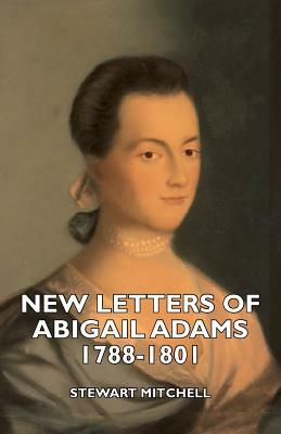 New Letters of Abigail Adams 1788-1801 by Stewart Mitchell