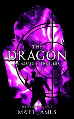 The Dragon: An Assassin Thriller by Matt James