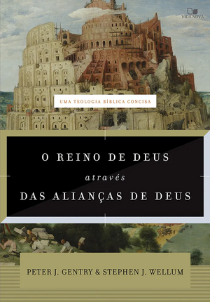 O Reino de Deus através das alianças de Deus by Stephen J. Wellum, Peter J. Gentry