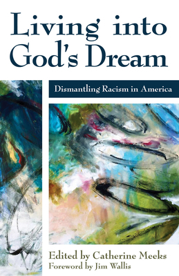 Living Into God's Dream: Dismantling Racism in America by Catherine Meeks