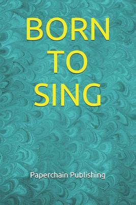 Born to Sing by Paperchain Publishing