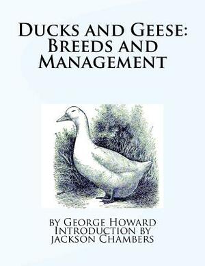 Ducks and Geese: Breeds and Management by George Howard