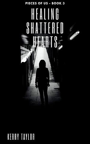 Healing Shattered Hearts by Kerry Taylor