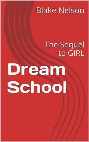 Dream School: The Sequel to GIRL by Blake Nelson, Blake Nelson