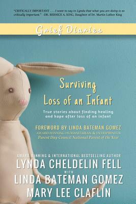 Grief Diaries: Surviving Loss of an Infant by Mary Lee Claflin, Linda Bateman Gomez, Lynda Cheldelin Fell