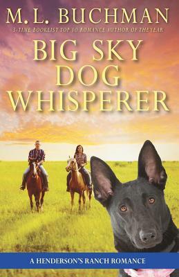 Big Sky Dog Whisperer: a Henderson Ranch Big Sky romance by M. L. Buchman