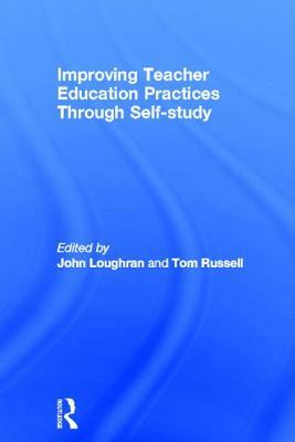 Improving Teacher Education Practice Through Self-Study by John Loughran