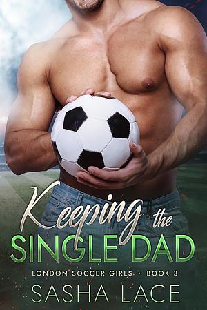 Keeping the Single Dad by Sasha Lace