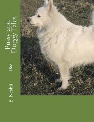 Pussy and Doggy Tales: Large Print by E. Nesbit