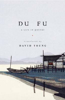 Du Fu: A Life in Poetry by Du Fu, David Young