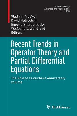 Recent Trends in Operator Theory and Partial Differential Equations: The Roland Duduchava Anniversary Volume by 