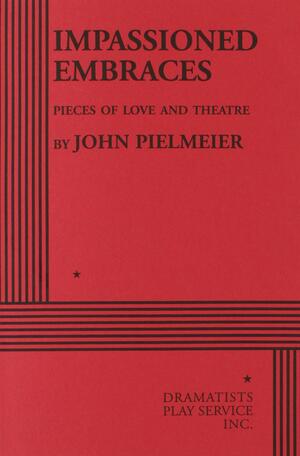 Impassioned Embraces by John Pielmeier