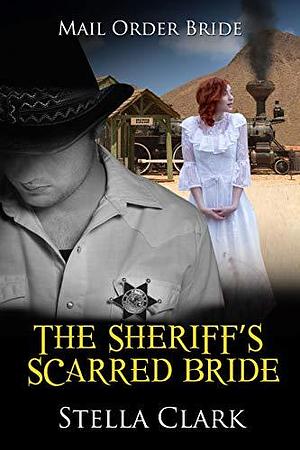 The Sheriff's Scarred Bride by Stella Clark, Stella Clark