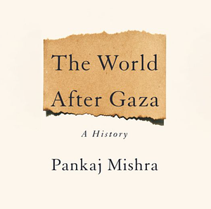 The World After Gaza by Pankaj Mishra