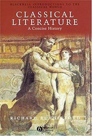 Classical Literature: A Concise History by Richard Rutherford