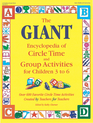 The GIANT Encyclopedia of Circle Time and Group Activities: For Children 3 to 6 by Kathy Charner, Rebecca Jones