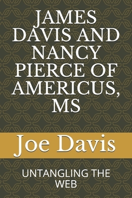 James Davis and Nancy Pierce of Americus, MS: Untangling the Web by Joe Davis
