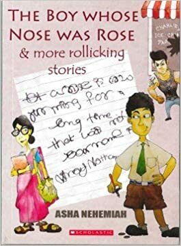 The Boy whose Nose was Rose and More Rollicking Stories by Asha Nehemiah
