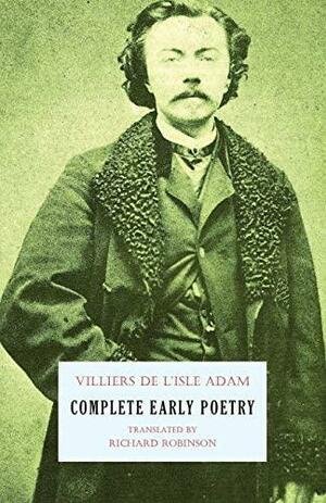 Complete Early Poetry by Auguste de Villiers de l'Isle-Adam