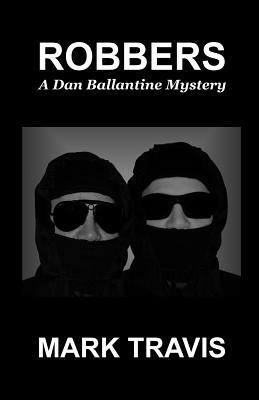 Robbers: Dan Ballantine Mystery Number 19 by Mark Travis