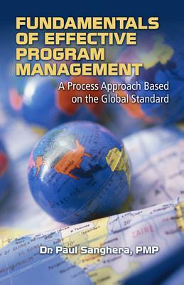 Fundamentals of Effective Program Management: A Process Approach Based on the Global Standard by Paul Sanghera