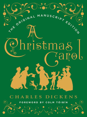 A Christmas Carol: The Original Manuscript Edition by Charles Dickens, Colm Tóibín