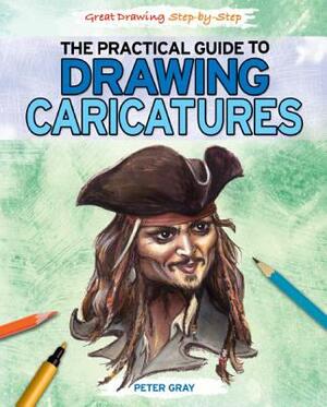 The Practical Guide to Drawing Caricatures by Peter Gray