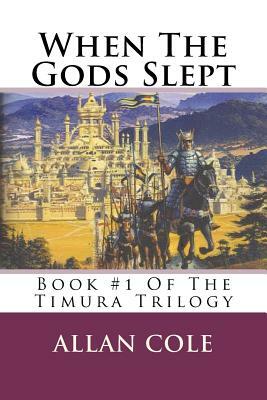 When The Gods Slept: Book #1 Of The Timura Trilogy by Allan Cole