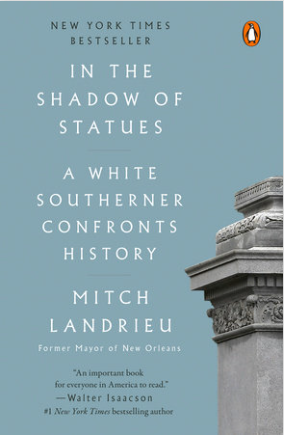 In the Shadow of Statues: A White Southerner Confronts History by Mitch Landrieu