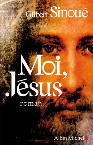 Moi, Jesus by Gilbert Sinoue