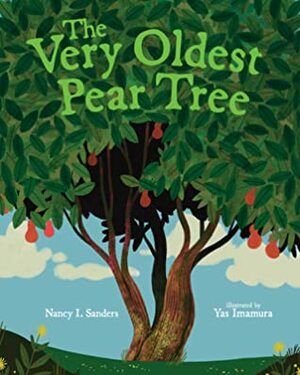 The Very Oldest Pear Tree by Nancy I. Sanders, Yasmin Imamura