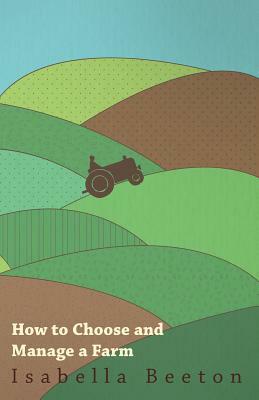 How to Choose and Manage a Farm by Isabella Beeton