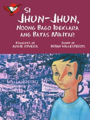 Si Jhun-Jhun, Noong Bago Ideklara ang Batas Militar by Augie Rivera, Brian Vallesteros