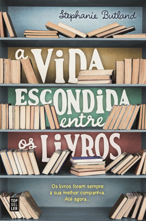 A Vida Escondida Entre os Livros by Dinis Pires, Stephanie Butland