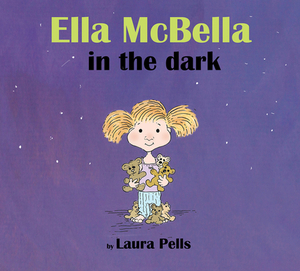 Ella McBella in the Dark by Laura Pells