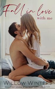 Fall In Love With Me by Willow Winters