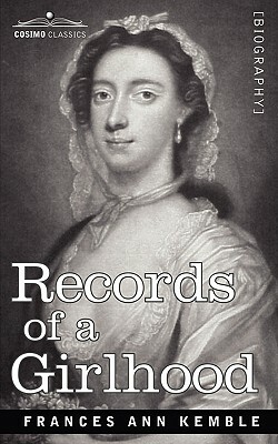 Records of a Girlhood by Frances Anne Kemble