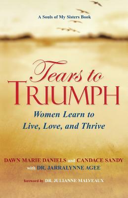 Tears to Triumph by Dawn M. Daniels, Candace Sandy, Jarralynne Agee Ph. D.