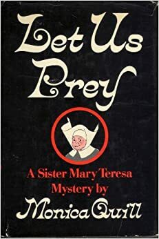 Let Us Prey: A Sister Mary Teresa Mystery by Monica Quill