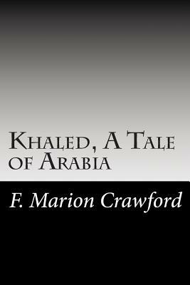 Khaled, A Tale of Arabia by F. Marion Crawford