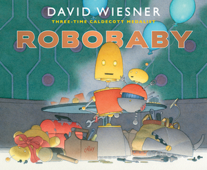 Robobaby by David Wiesner