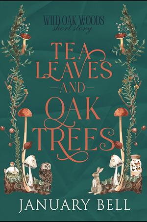 Tea Leaves and Oak Trees by January Bell