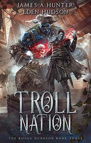 Troll Nation by James A. Hunter, eden Hudson