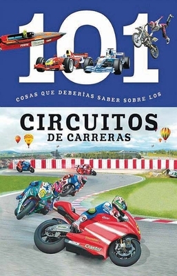 Circuitos de Carreras: 101 Cosas Que Deberias Saber Sobre Los ( Racing Tracks: 101 Facts ) by 