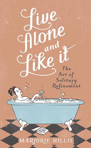 Live Alone and Like It by Marjorie Hillis