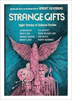 Strange Gifts by Robert Silverberg, Gordon R. Dickson, Philip K. Dick, Alfred Bester, Frank Belknap Long, Kris Neville, R.A. Lafferty