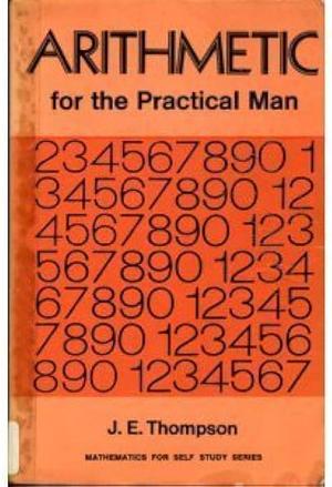 Arithmetic for the Practical Man by James Edgar Thompson