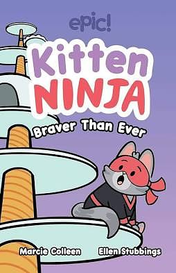 Kitten Ninja: Braver Than Ever Volume 2 by Marcie Colleen, Colleen AF Venable